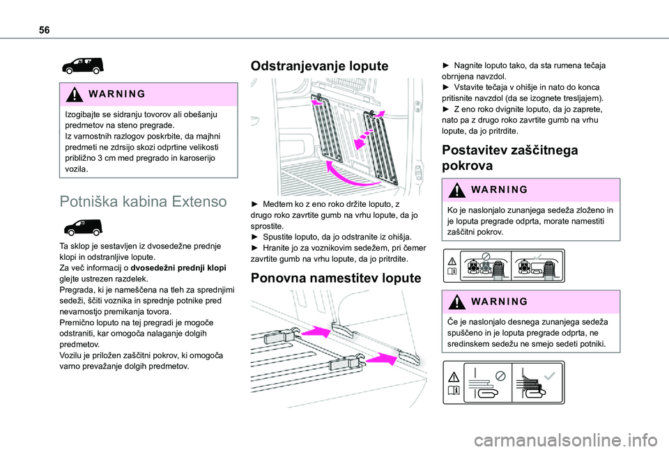 TOYOTA PROACE CITY 2021  Navodila Za Uporabo (in Slovenian) 56
 
WARNI NG
Izogibajte se sidranju tovorov ali obešanju predmetov na steno pregrade.Iz varnostnih razlogov poskrbite, da majhni predmeti ne zdrsijo skozi odprtine velikosti približno 3 cm med preg