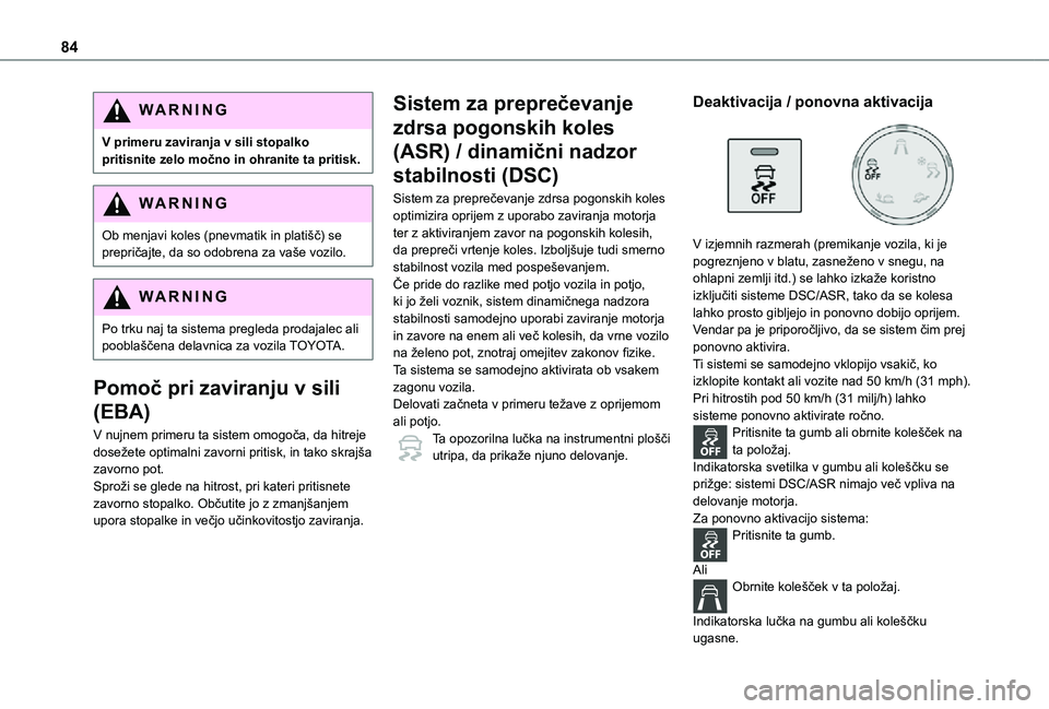 TOYOTA PROACE CITY 2021 Navodila Za Uporabo (in Slovenian) 84
WARNI NG
V primeru zaviranja v sili stopalko pritisnite zelo močno in ohranite ta pritisk.
WARNI NG
Ob menjavi koles (pnevmatik in platišč) se prepričajte, da so odobrena za vaše vozilo.
WARNI TOYOTA PROACE CITY 2021 Navodila Za Uporabo (in Slovenian) 84
WARNI NG
V primeru zaviranja v sili stopalko pritisnite zelo močno in ohranite ta pritisk.
WARNI NG
Ob menjavi koles (pnevmatik in platišč) se prepričajte, da so odobrena za vaše vozilo.
WARNI