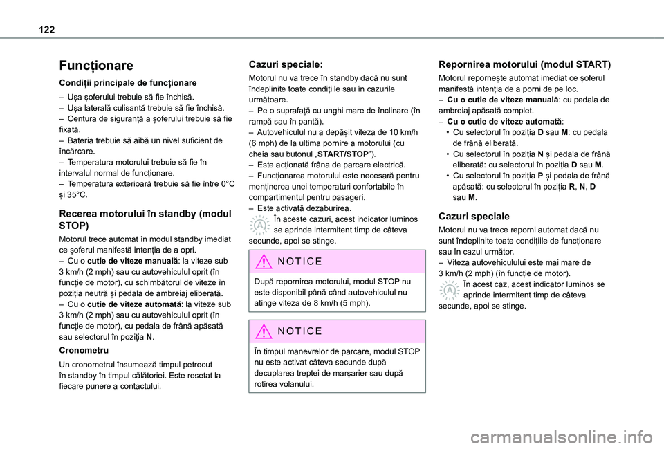 TOYOTA PROACE CITY 2021  Manual de utilizare (in Romanian) 122
Funcționare
Condiții principale de funcționare
– Ușa șoferului trebuie să fie închisă.– Ușa laterală culisantă trebuie să fie închisă.– Centura de siguranță a șoferului treb