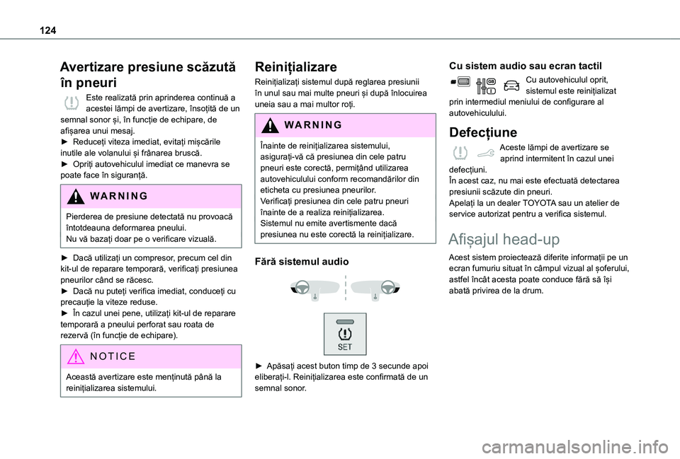 TOYOTA PROACE CITY 2021  Manual de utilizare (in Romanian) 124
Avertizare presiune scăzută 
în pneuri
Este realizată prin aprinderea continuă a acestei lămpi de avertizare, însoțită de un semnal sonor și, în funcție de echipare, de afișarea unui 