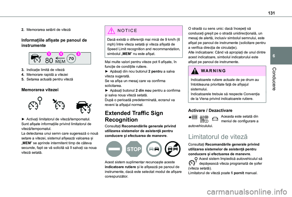 TOYOTA PROACE CITY 2021  Manual de utilizare (in Romanian) 131
Conducere
6
2.Memorarea setării de viteză
Informațiile afișate pe panoul de 
instrumente 
 
3.Indicație limită de viteză
4.Memorare rapidă a vitezei
5.Setarea actuală pentru viteză
Memor