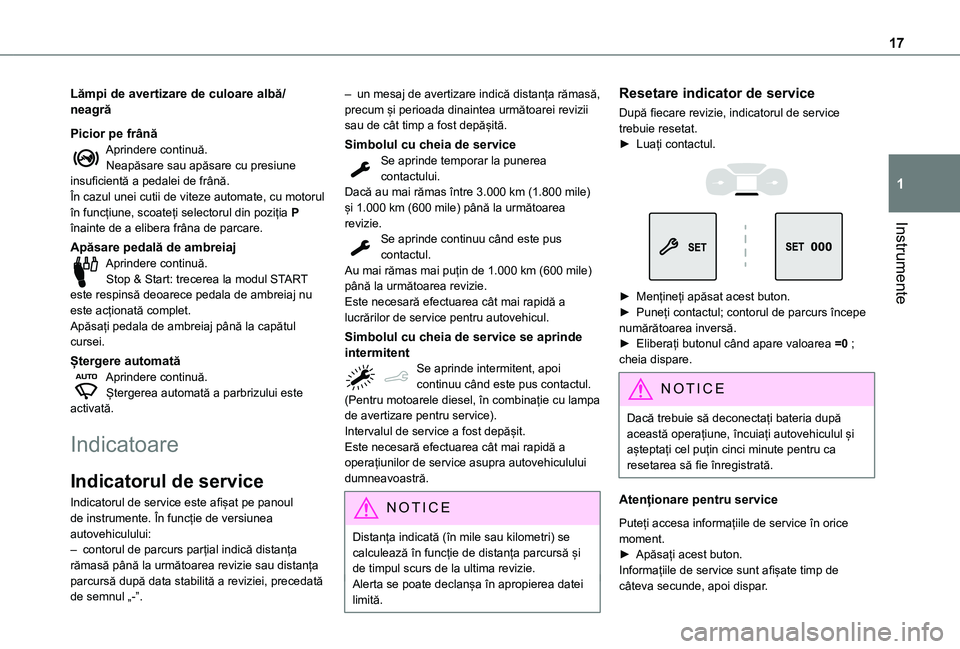 TOYOTA PROACE CITY 2021  Manual de utilizare (in Romanian) 17
Instrumente
1
Lămpi de avertizare de culoare albă/neagră
Picior pe frânăAprindere continuă.Neapăsare sau apăsare cu presiune insuficientă a pedalei de frână.În cazul unei cutii de vitez