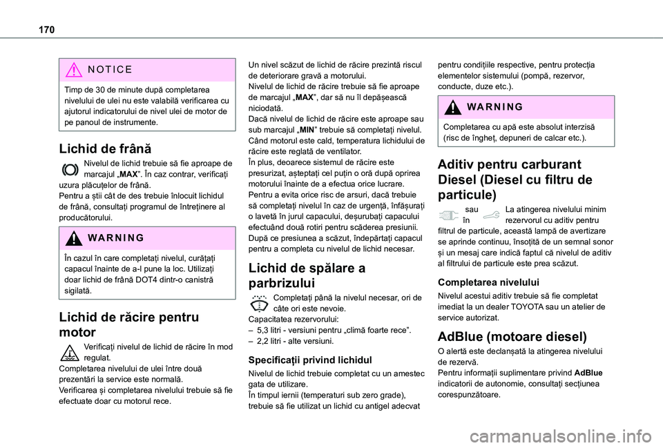 TOYOTA PROACE CITY 2021 Manual de utilizare (in Romanian) 170
NOTIC E
Timp de 30 de minute după completarea nivelului de ulei nu este valabilă verificarea cu ajutorul indicatorului de nivel ulei de motor de pe panoul de instrumente.
Lichid de frână
Nivel TOYOTA PROACE CITY 2021 Manual de utilizare (in Romanian) 170
NOTIC E
Timp de 30 de minute după completarea nivelului de ulei nu este valabilă verificarea cu ajutorul indicatorului de nivel ulei de motor de pe panoul de instrumente.
Lichid de frână
Nivel