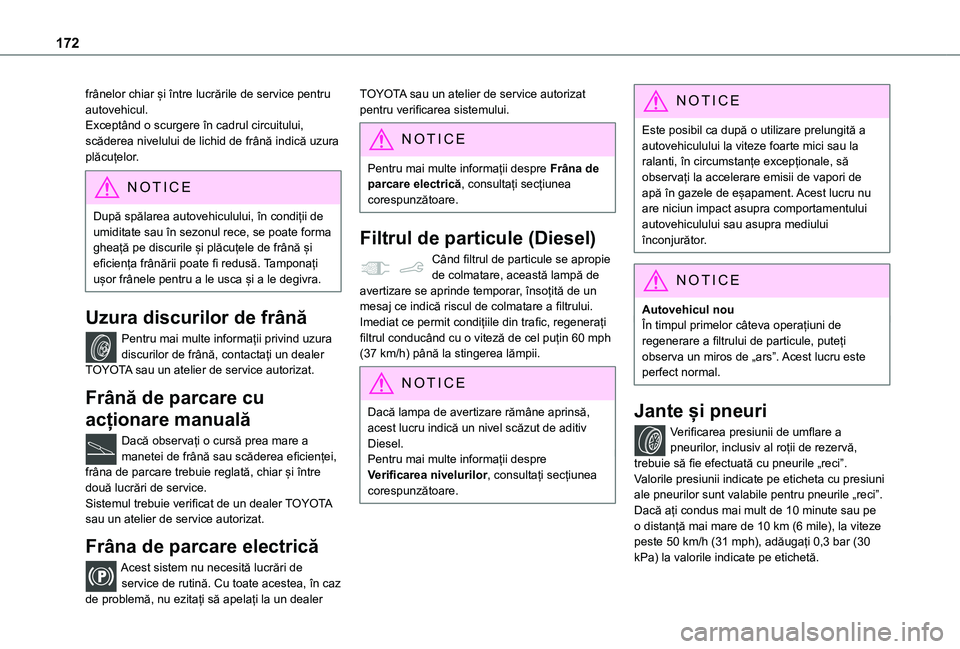 TOYOTA PROACE CITY 2021 Manual de utilizare (in Romanian) 172
frânelor chiar și între lucrările de service pentru autovehicul.Exceptând o scurgere în cadrul circuitului, scăderea nivelului de lichid de frână indică uzura plăcuțelor.
NOTIC E
După TOYOTA PROACE CITY 2021 Manual de utilizare (in Romanian) 172
frânelor chiar și între lucrările de service pentru autovehicul.Exceptând o scurgere în cadrul circuitului, scăderea nivelului de lichid de frână indică uzura plăcuțelor.
NOTIC E
După