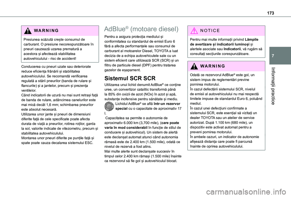 TOYOTA PROACE CITY 2021 Manual de utilizare (in Romanian) 173
Informații practice
7
WARNI NG
Presiunea scăzută crește consumul de carburant. O presiune necorespunzătoare în pneuri cauzează uzarea prematură a acestora și afectează stabilitatea autov TOYOTA PROACE CITY 2021 Manual de utilizare (in Romanian) 173
Informații practice
7
WARNI NG
Presiunea scăzută crește consumul de carburant. O presiune necorespunzătoare în pneuri cauzează uzarea prematură a acestora și afectează stabilitatea autov