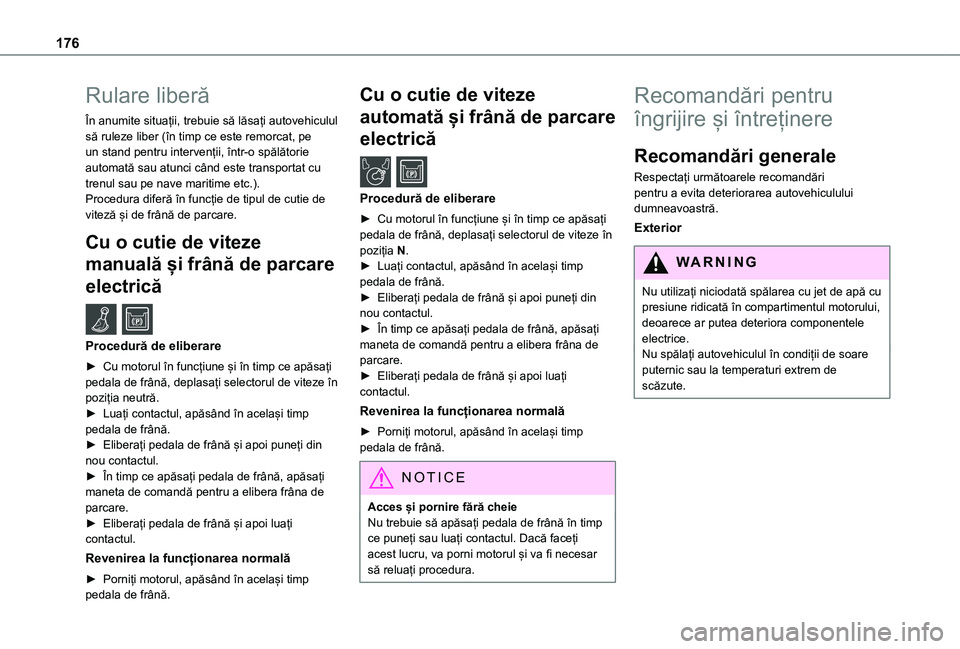 TOYOTA PROACE CITY 2021 Manual de utilizare (in Romanian) 176
Rulare liberă
În anumite situații, trebuie să lăsați autovehiculul să ruleze liber (în timp ce este remorcat, pe un stand pentru intervenții, într-o spălătorie automată sau atunci câ TOYOTA PROACE CITY 2021 Manual de utilizare (in Romanian) 176
Rulare liberă
În anumite situații, trebuie să lăsați autovehiculul să ruleze liber (în timp ce este remorcat, pe un stand pentru intervenții, într-o spălătorie automată sau atunci câ