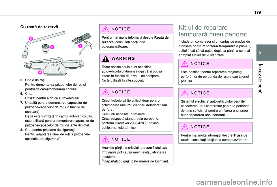 TOYOTA PROACE CITY 2021 Manual de utilizare (in Romanian) 179
În caz de pană
8
Cu roată de rezervă
5.Cheie de roți.Pentru demontarea prizoanelor de roți și pentru ridicarea/coborârea cricului.
6.Cric.Utilizat pentru a ridica autovehiculul.
7.Unealtă TOYOTA PROACE CITY 2021 Manual de utilizare (in Romanian) 179
În caz de pană
8
Cu roată de rezervă
5.Cheie de roți.Pentru demontarea prizoanelor de roți și pentru ridicarea/coborârea cricului.
6.Cric.Utilizat pentru a ridica autovehiculul.
7.Unealtă