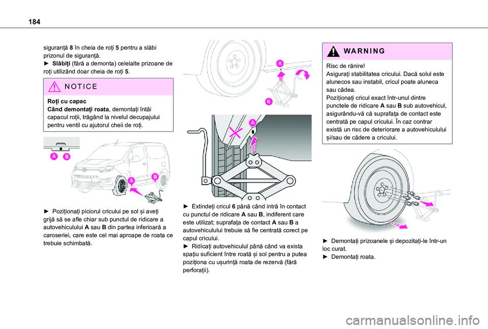 TOYOTA PROACE CITY 2021 Manual de utilizare (in Romanian) 184
siguranță 8 în cheia de roți 5 pentru a slăbi prizonul de siguranță.► Slăbiți (fără a demonta) celelalte prizoane de roți utilizând doar cheia de roți 5.
NOTIC E
Roți cu capacCân TOYOTA PROACE CITY 2021 Manual de utilizare (in Romanian) 184
siguranță 8 în cheia de roți 5 pentru a slăbi prizonul de siguranță.► Slăbiți (fără a demonta) celelalte prizoane de roți utilizând doar cheia de roți 5.
NOTIC E
Roți cu capacCân