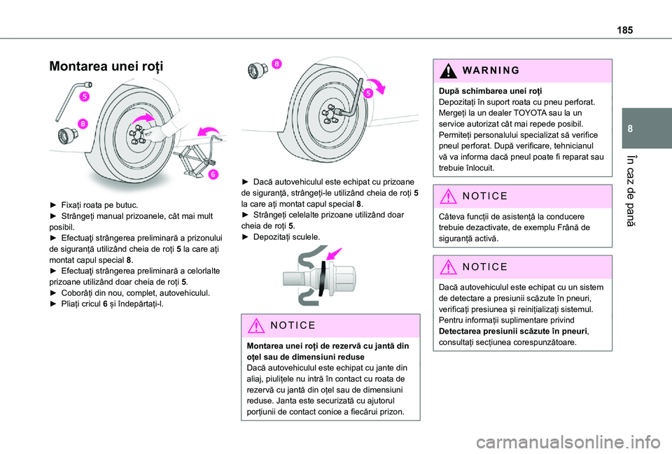 TOYOTA PROACE CITY 2021 Manual de utilizare (in Romanian) 185
În caz de pană
8
Montarea unei roți
► Fixați roata pe butuc.► Strângeți manual prizoanele, cât mai mult posibil.► Efectuaţi strângerea preliminară a prizonului de siguranță ut TOYOTA PROACE CITY 2021 Manual de utilizare (in Romanian) 185
În caz de pană
8
Montarea unei roți
► Fixați roata pe butuc.► Strângeți manual prizoanele, cât mai mult posibil.► Efectuaţi strângerea preliminară a prizonului de siguranță ut