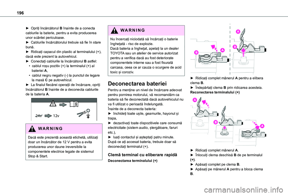 TOYOTA PROACE CITY 2021 Manual de utilizare (in Romanian) 196
► Opriți încărcătorul B înainte de a conecta cablurile la baterie, pentru a evita producerea unor scântei periculoase.► Cablurile încărcătorului trebuie să fie în stare bună.► Ri TOYOTA PROACE CITY 2021 Manual de utilizare (in Romanian) 196
► Opriți încărcătorul B înainte de a conecta cablurile la baterie, pentru a evita producerea unor scântei periculoase.► Cablurile încărcătorului trebuie să fie în stare bună.► Ri