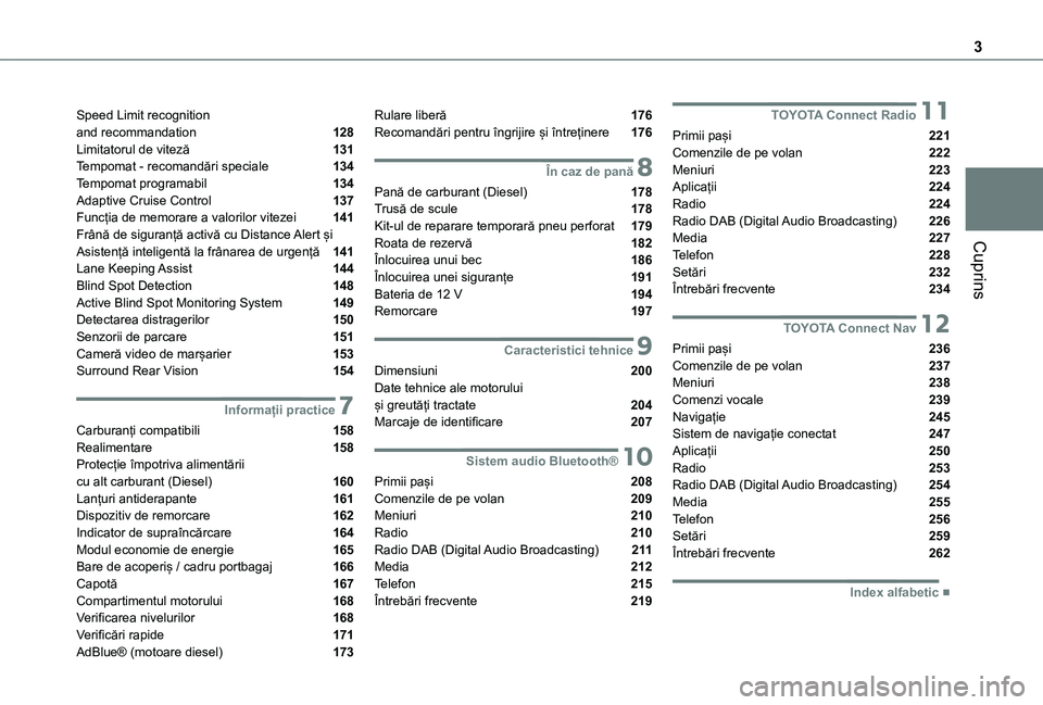 TOYOTA PROACE CITY 2021  Manual de utilizare (in Romanian) 3
Cuprins
Speed Limit recognition  and recommandation  128Limitatorul de viteză  131Tempomat - recomandări speciale  134Tempomat programabil  134Adaptive Cruise Control  137Funcția de memorare a va