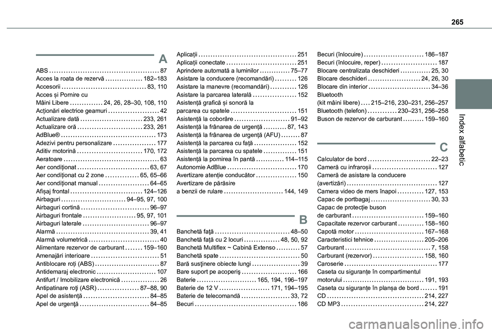 TOYOTA PROACE CITY 2021 Manual de utilizare (in Romanian) 265
Index alfabetic
A
ABS 87Acces la roata de rezervă 182–183Accesorii 83, 11 0Acces și Pornire cu Mâini Libere 24, 26, 28–30, 108, 11 0Acționări electrice geamuri 42Actualizare da TOYOTA PROACE CITY 2021 Manual de utilizare (in Romanian) 265
Index alfabetic
A
ABS 87Acces la roata de rezervă 182–183Accesorii 83, 11 0Acces și Pornire cu Mâini Libere 24, 26, 28–30, 108, 11 0Acționări electrice geamuri 42Actualizare da