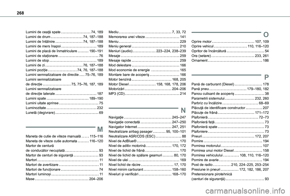 TOYOTA PROACE CITY 2021  Manual de utilizare (in Romanian) 268
Lumini de ceață spate   74, 189Lumini de drum   74, 187–188Lumini de întâlnire   74, 187–188Lumini de mers înapoi   189Lumini de placă de înmatriculare   190–191Lumini de staționare 
