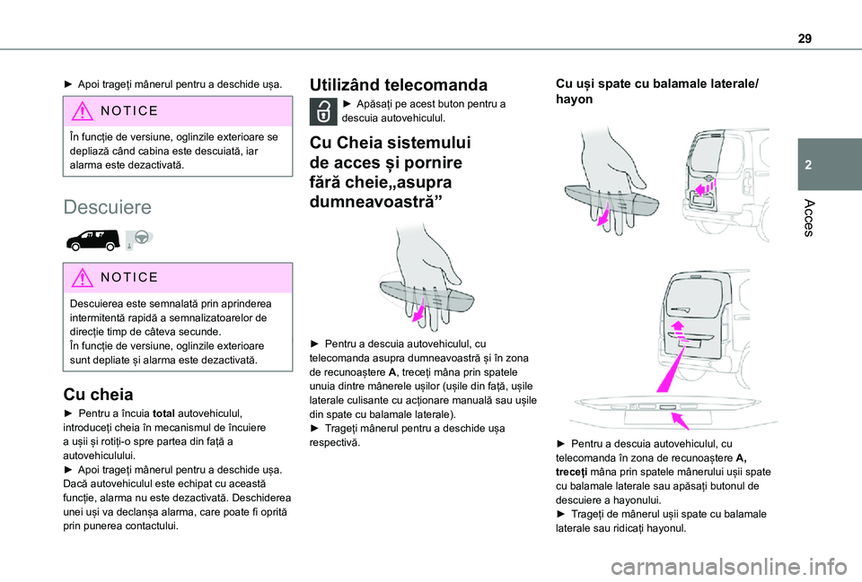 TOYOTA PROACE CITY 2021 Manual de utilizare (in Romanian) 29
Acces
2
► Apoi trageți mânerul pentru a deschide ușa.
NOTIC E
În funcție de versiune, oglinzile exterioare se depliază când cabina este descuiată, iar alarma este dezactivată.
Descuiere TOYOTA PROACE CITY 2021 Manual de utilizare (in Romanian) 29
Acces
2
► Apoi trageți mânerul pentru a deschide ușa.
NOTIC E
În funcție de versiune, oglinzile exterioare se depliază când cabina este descuiată, iar alarma este dezactivată.
Descuiere