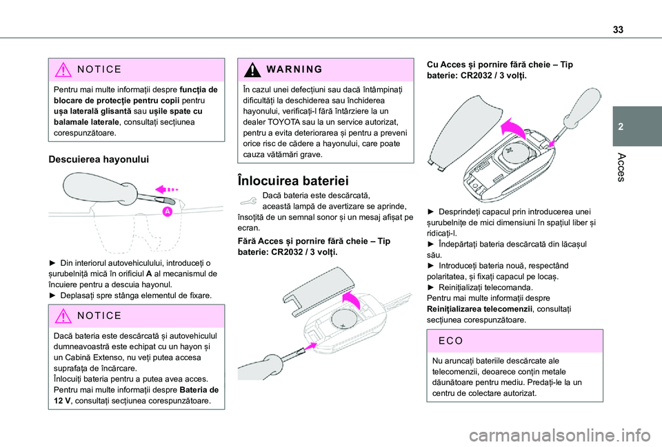 TOYOTA PROACE CITY 2021 Manual de utilizare (in Romanian) 33
Acces
2
NOTIC E
Pentru mai multe informații despre funcția de blocare de protecție pentru copii pentru ușa laterală glisantă sau ușile spate cu balamale laterale, consultați secțiunea core TOYOTA PROACE CITY 2021 Manual de utilizare (in Romanian) 33
Acces
2
NOTIC E
Pentru mai multe informații despre funcția de blocare de protecție pentru copii pentru ușa laterală glisantă sau ușile spate cu balamale laterale, consultați secțiunea core