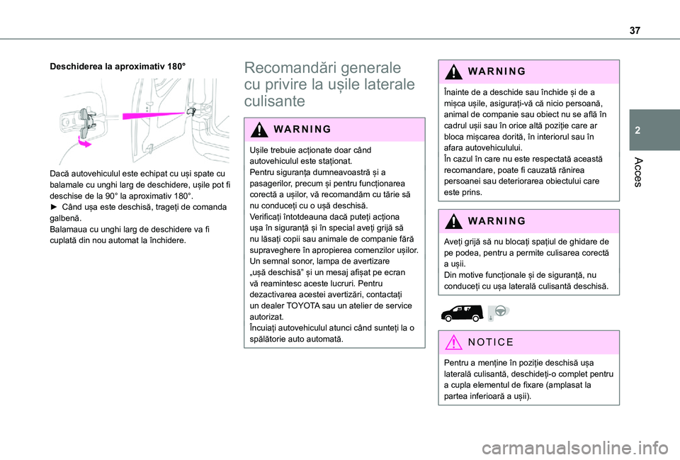 TOYOTA PROACE CITY 2021 Manual de utilizare (in Romanian) 37
Acces
2
Deschiderea la aproximativ 180°
Dacă autovehiculul este echipat cu uși spate cu balamale cu unghi larg de deschidere, ușile pot fi deschise de la 90° la aproximativ 180°.► Când TOYOTA PROACE CITY 2021 Manual de utilizare (in Romanian) 37
Acces
2
Deschiderea la aproximativ 180°
Dacă autovehiculul este echipat cu uși spate cu balamale cu unghi larg de deschidere, ușile pot fi deschise de la 90° la aproximativ 180°.► Când