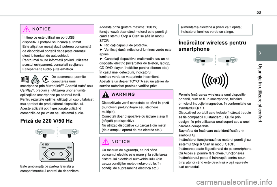 TOYOTA PROACE CITY 2021  Manual de utilizare (in Romanian) 53
Ușurința în utilizare și confort
3
NOTIC E
În timp ce este utilizat un port USB, dispozitivul portabil se încarcă automat.Este afișat un mesaj dacă puterea consumată de dispozitivul porta