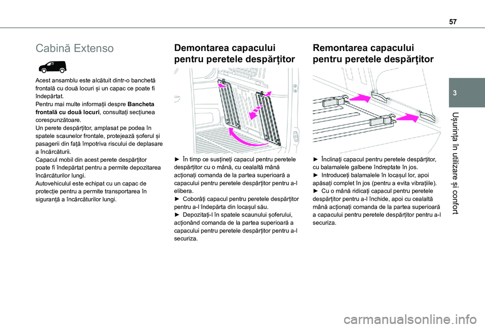 TOYOTA PROACE CITY 2021  Manual de utilizare (in Romanian) 57
Ușurința în utilizare și confort
3
Cabină Extenso 
 
Acest ansamblu este alcătuit dintr-o banchetă frontală cu două locuri și un capac ce poate fi îndepărtat.Pentru mai multe informați