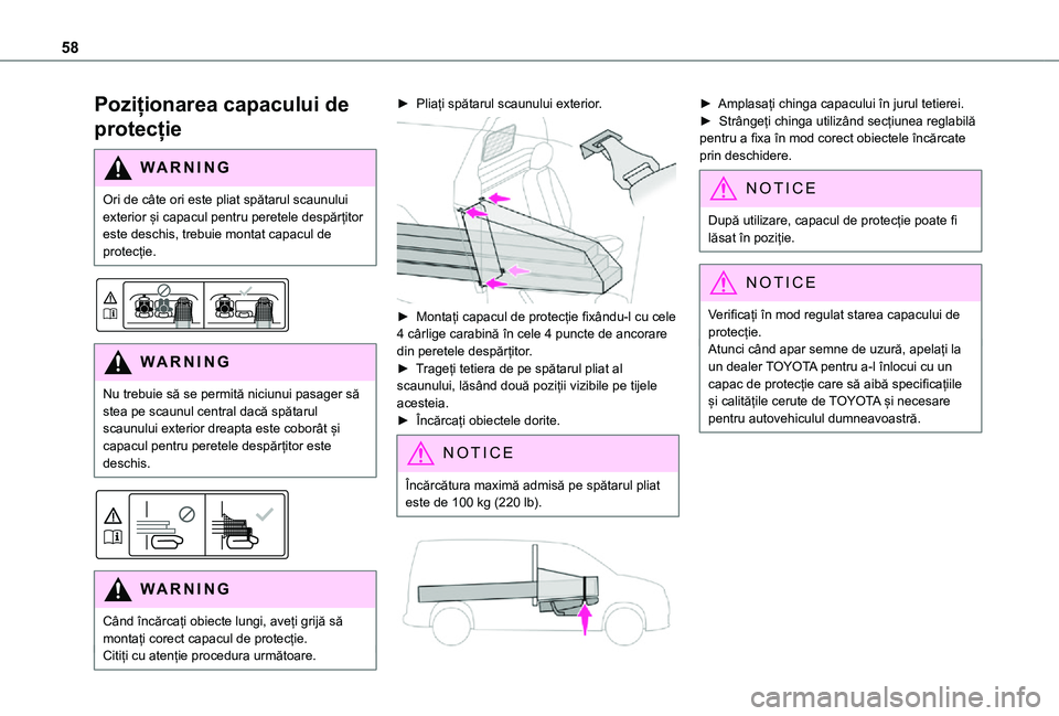 TOYOTA PROACE CITY 2021  Manual de utilizare (in Romanian) 58
Poziționarea capacului de 
protecție
WARNI NG
Ori de câte ori este pliat spătarul scaunului exterior și capacul pentru peretele despărțitor este deschis, trebuie montat capacul de protecție