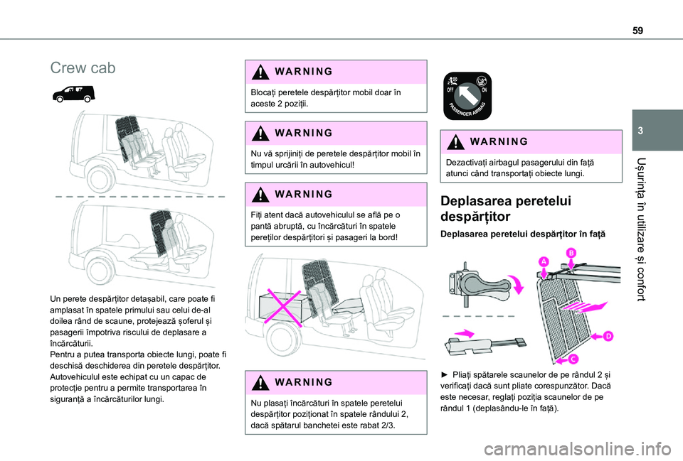 TOYOTA PROACE CITY 2021  Manual de utilizare (in Romanian) 59
Ușurința în utilizare și confort
3
Crew cab 
  
 
Un perete despărțitor detașabil, care poate fi amplasat în spatele primului sau celui de-al 
doilea rând de scaune, protejează șoferul 