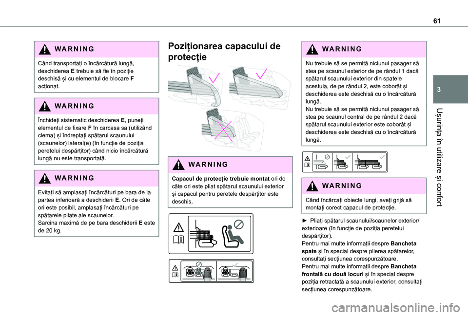 TOYOTA PROACE CITY 2021  Manual de utilizare (in Romanian) 61
Ușurința în utilizare și confort
3
WARNI NG
Când transportați o încărcătură lungă, deschiderea E trebuie să fie în poziție deschisă și cu elementul de blocare F acționat.
WARNI NG
