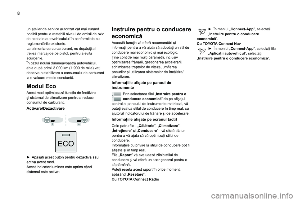 TOYOTA PROACE CITY 2021  Manual de utilizare (in Romanian) 8
un atelier de service autorizat cât mai curând posibil pentru a restabili nivelul de emisii de oxid de azot ale autovehiculului în conformitate cu reglementările existente.La alimentarea cu carb