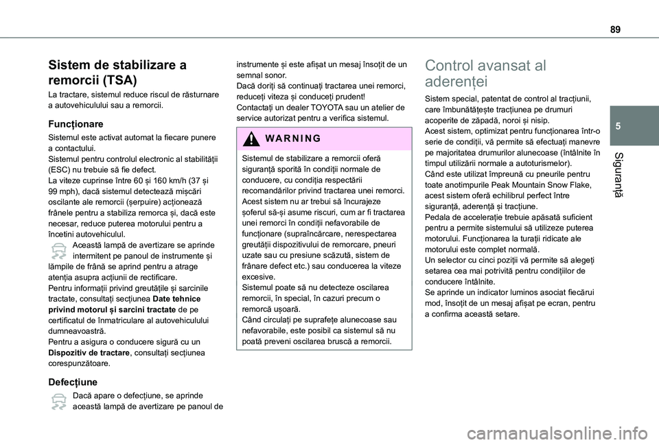 TOYOTA PROACE CITY 2021 Manual de utilizare (in Romanian) 89
Siguranță
5
Sistem de stabilizare a
remorcii (TSA)
La tractare, sistemul reduce riscul de răsturnare a autovehiculului sau a remorcii.
Funcționare
Sistemul este activat automat la fiecare pune TOYOTA PROACE CITY 2021 Manual de utilizare (in Romanian) 89
Siguranță
5
Sistem de stabilizare a
remorcii (TSA)
La tractare, sistemul reduce riscul de răsturnare a autovehiculului sau a remorcii.
Funcționare
Sistemul este activat automat la fiecare pune