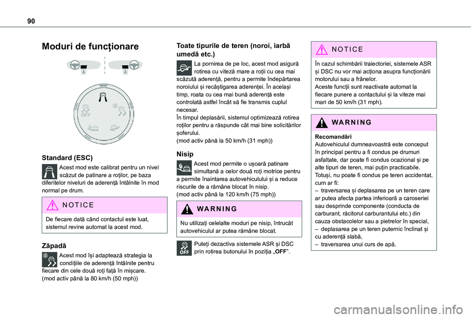 TOYOTA PROACE CITY 2021 Manual de utilizare (in Romanian) 90
Moduri de funcționare
Standard (ESC)
Acest mod este calibrat pentru un nivel scăzut de patinare a roților, pe baza diferitelor niveluri de aderență întâlnite în mod normal pe drum.
NO TOYOTA PROACE CITY 2021 Manual de utilizare (in Romanian) 90
Moduri de funcționare
Standard (ESC)
Acest mod este calibrat pentru un nivel scăzut de patinare a roților, pe baza diferitelor niveluri de aderență întâlnite în mod normal pe drum.
NO