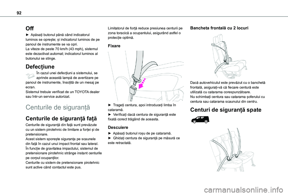 TOYOTA PROACE CITY 2021 Manual de utilizare (in Romanian) 92
Off
► Apăsați butonul până când indicatorul luminos se oprește; și indicatorul luminos de pe panoul de instrumente se va opri.La viteze de peste 70 km/h (43 mph), sistemul este dezactivat TOYOTA PROACE CITY 2021 Manual de utilizare (in Romanian) 92
Off
► Apăsați butonul până când indicatorul luminos se oprește; și indicatorul luminos de pe panoul de instrumente se va opri.La viteze de peste 70 km/h (43 mph), sistemul este dezactivat