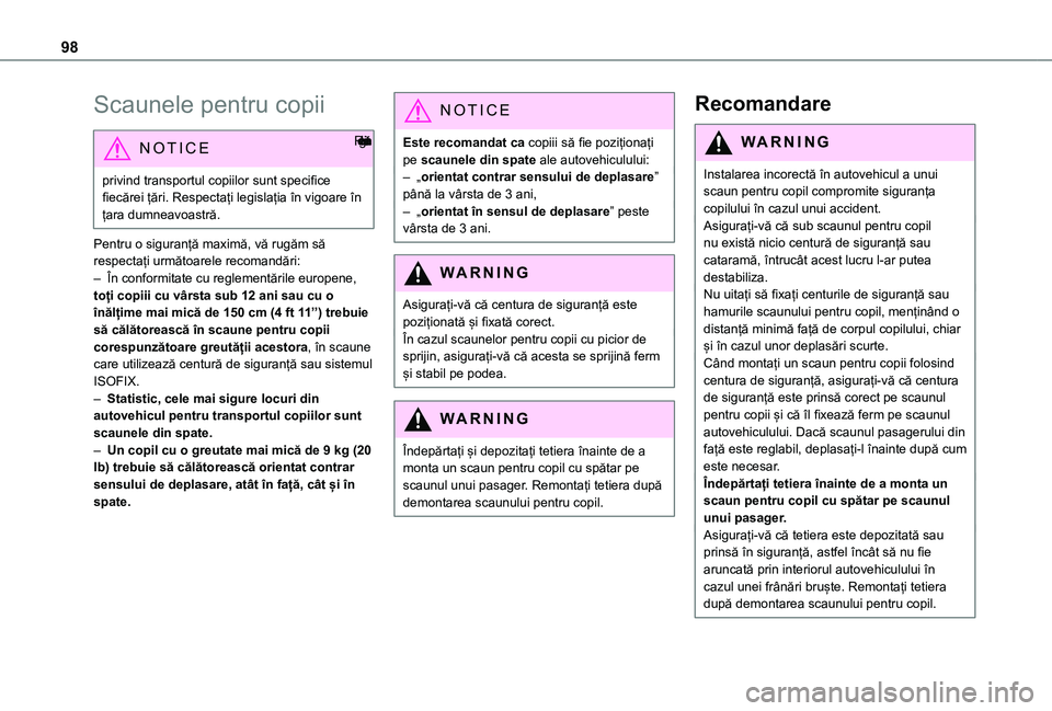 TOYOTA PROACE CITY 2021 Manual de utilizare (in Romanian) 98
Scaunele pentru copii
NOTIC E
Reglementările
privind transportul copiilor sunt specifice fiecărei țări. Respectați legislația în vigoare în țara dumneavoastră.
Pentru o siguranță max TOYOTA PROACE CITY 2021 Manual de utilizare (in Romanian) 98
Scaunele pentru copii
NOTIC E
Reglementările
privind transportul copiilor sunt specifice fiecărei țări. Respectați legislația în vigoare în țara dumneavoastră.
Pentru o siguranță max