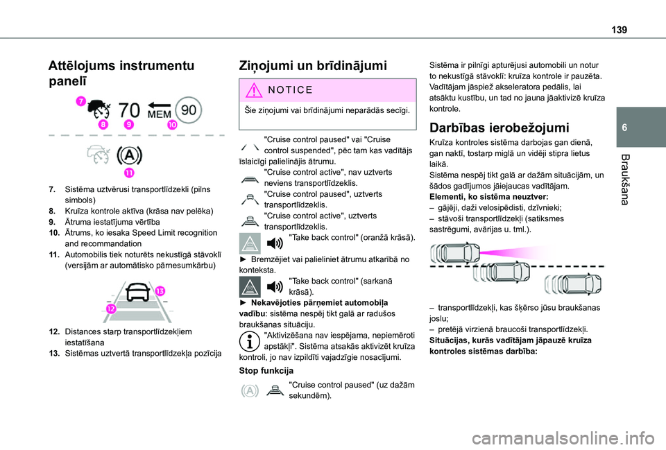TOYOTA PROACE CITY 2021 Lietošanas Instrukcija (in Latvian) 139
Braukšana
6
Attēlojums instrumentu
panelī
7.Sistēma uztvērusi transportlīdzekli (pilns simbols)
8.Kruīza kontrole aktīva (krāsa nav pelēka)
9.Ātruma iestatījuma vērtība
10.Ātrum TOYOTA PROACE CITY 2021 Lietošanas Instrukcija (in Latvian) 139
Braukšana
6
Attēlojums instrumentu
panelī
7.Sistēma uztvērusi transportlīdzekli (pilns simbols)
8.Kruīza kontrole aktīva (krāsa nav pelēka)
9.Ātruma iestatījuma vērtība
10.Ātrum