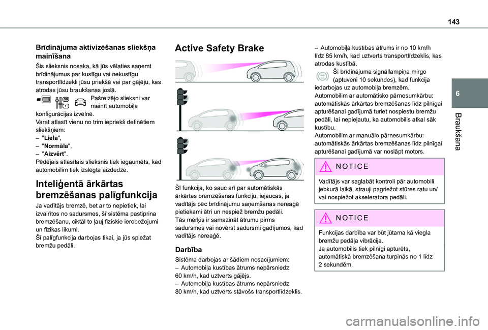 TOYOTA PROACE CITY 2021 Lietošanas Instrukcija (in Latvian) 143
Braukšana
6
Brīdinājuma aktivizēšanas sliekšņa
mainīšana
Šis slieksnis nosaka, kā jūs vēlaties saņemt brīdinājumus par kustīgu vai nekustīgu transportlīdzekli jūsu priekšā v TOYOTA PROACE CITY 2021 Lietošanas Instrukcija (in Latvian) 143
Braukšana
6
Brīdinājuma aktivizēšanas sliekšņa
mainīšana
Šis slieksnis nosaka, kā jūs vēlaties saņemt brīdinājumus par kustīgu vai nekustīgu transportlīdzekli jūsu priekšā v
