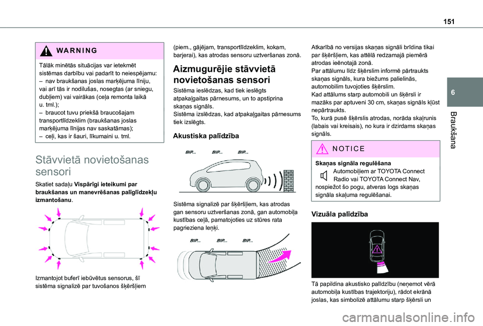 TOYOTA PROACE CITY 2021 Lietošanas Instrukcija (in Latvian) 151
Braukšana
6
WARNI NG
Tālāk minētās situācijas var ietekmēt sistēmas darbību vai padarīt to neiespējamu:– nav braukšanas joslas marķējuma līniju, vai arī tās ir nodilušas, noseg TOYOTA PROACE CITY 2021 Lietošanas Instrukcija (in Latvian) 151
Braukšana
6
WARNI NG
Tālāk minētās situācijas var ietekmēt sistēmas darbību vai padarīt to neiespējamu:– nav braukšanas joslas marķējuma līniju, vai arī tās ir nodilušas, noseg