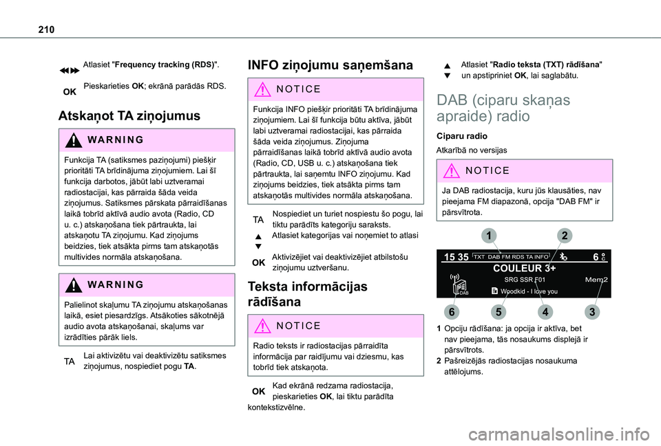 TOYOTA PROACE CITY 2021 Lietošanas Instrukcija (in Latvian) 210
Atlasiet "Frequency tracking (RDS)".
Pieskarieties OK; ekrānā parādās RDS.
Atskaņot TA ziņojumus
WARNI NG
Funkcija TA (satiksmes paziņojumi) piešķir
prioritāti TA brīdinājum TOYOTA PROACE CITY 2021 Lietošanas Instrukcija (in Latvian) 210
Atlasiet "Frequency tracking (RDS)".
Pieskarieties OK; ekrānā parādās RDS.
Atskaņot TA ziņojumus
WARNI NG
Funkcija TA (satiksmes paziņojumi) piešķir
prioritāti TA brīdinājum