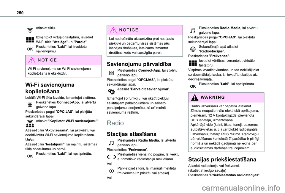 TOYOTA PROACE CITY 2021 Lietošanas Instrukcija (in Latvian) 250
Atlasiet tīklu.
Izmantojot virtuālo tastatūru, ievadiet Wi-Fi tīkla "Atslēga" un "Parole".Pieskarieties "Labi", lai izveidotu savienojumu.
NOTIC E
Wi-Fi savienojums u TOYOTA PROACE CITY 2021 Lietošanas Instrukcija (in Latvian) 250
Atlasiet tīklu.
Izmantojot virtuālo tastatūru, ievadiet Wi-Fi tīkla "Atslēga" un "Parole".Pieskarieties "Labi", lai izveidotu savienojumu.
NOTIC E
Wi-Fi savienojums u