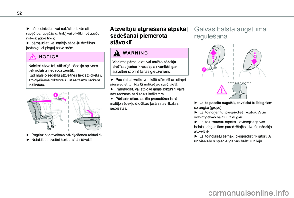 TOYOTA PROACE CITY 2021  Lietošanas Instrukcija (in Latvian) 52
► pārliecinieties, vai nekādi priekšmeti (apģērbs, bagāža u. tml.) vai cilvēki netraucēs nolocīt atzveltnes;► pārbaudiet, vai malējo sēdekļu drošības jostas gludi pieguļ atzvel