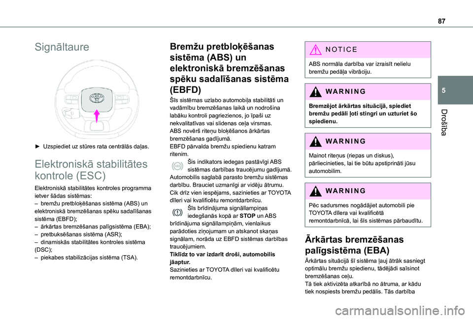TOYOTA PROACE CITY 2021 Lietošanas Instrukcija (in Latvian) 87
Drošība
5
Signāltaure
► Uzspiediet uz stūres rata centrālās daļas.
Elektroniskā stabilitātes
kontrole (ESC)
Elektroniskā stabilitātes kontroles programma ietver šādas sistēmas: TOYOTA PROACE CITY 2021 Lietošanas Instrukcija (in Latvian) 87
Drošība
5
Signāltaure
► Uzspiediet uz stūres rata centrālās daļas.
Elektroniskā stabilitātes
kontrole (ESC)
Elektroniskā stabilitātes kontroles programma ietver šādas sistēmas: