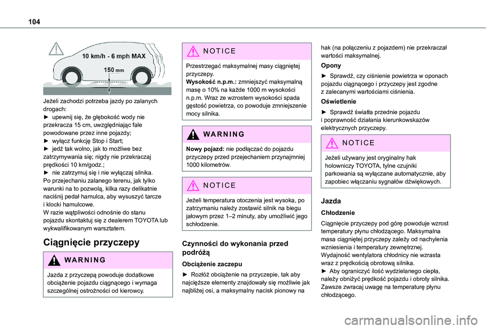 TOYOTA PROACE CITY 2021 Instrukcja obsługi (in Polish) 104
Jeżeli zachodzi potrzeba jazdy po zalanych drogach:► upewnij się, że głębokość wody nie przekracza 15 cm, uwzględniając fale powodowane przez inne pojazdy;► wyłącz funkcję Stop i TOYOTA PROACE CITY 2021 Instrukcja obsługi (in Polish) 104
Jeżeli zachodzi potrzeba jazdy po zalanych drogach:► upewnij się, że głębokość wody nie przekracza 15 cm, uwzględniając fale powodowane przez inne pojazdy;► wyłącz funkcję Stop i