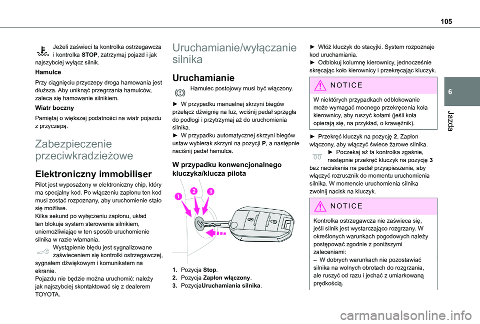 TOYOTA PROACE CITY 2021  Instrukcja obsługi (in Polish) 105
Jazda
6
Jeżeli zaświeci ta kontrolka ostrzegawcza i kontrolka STOP, zatrzymaj pojazd i jak najszybciej wyłącz silnik.
Hamulce
Przy ciągnięciu przyczepy droga hamowania jest dłuższa. Aby un