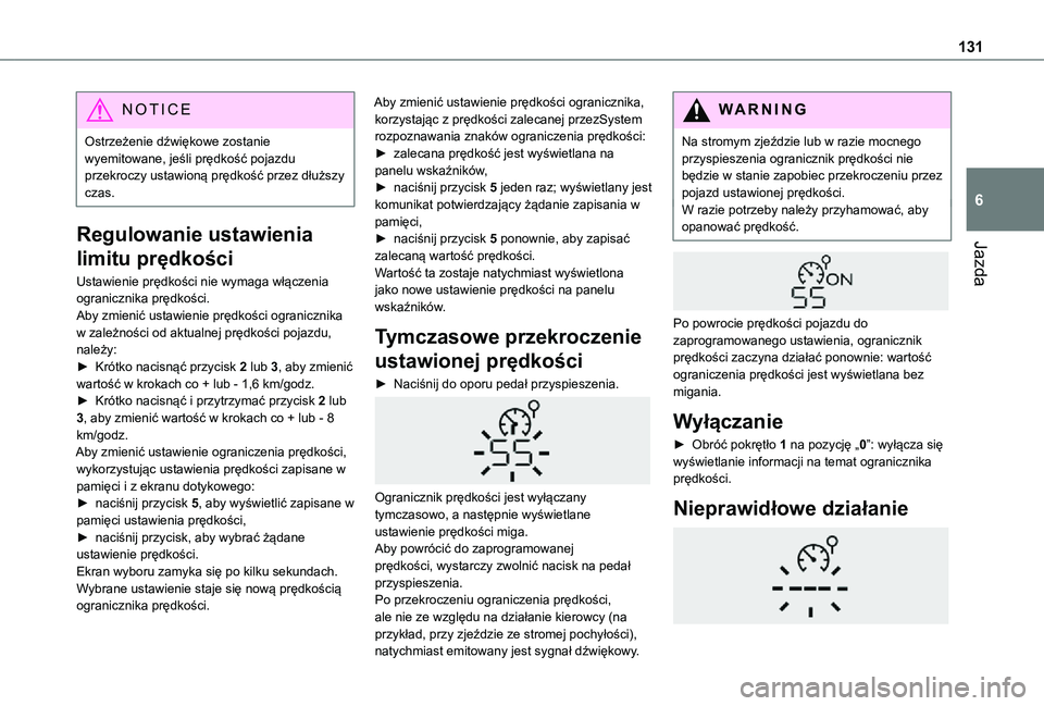 TOYOTA PROACE CITY 2021  Instrukcja obsługi (in Polish) 131
Jazda
6
NOTIC E
Ostrzeżenie dźwiękowe zostanie wyemitowane, jeśli prędkość pojazdu przekroczy ustawioną prędkość przez dłuższy czas.
Regulowanie ustawienia 
limitu prędkości
Ustawie