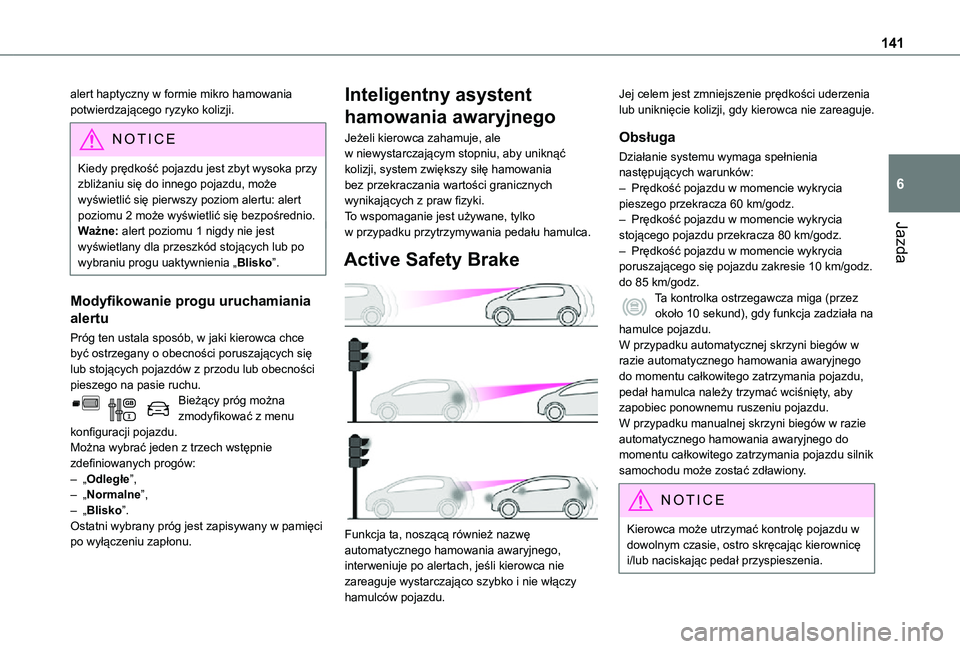TOYOTA PROACE CITY 2021 Instrukcja obsługi (in Polish) 141
Jazda
6
alert haptyczny w formie mikro hamowania potwierdzającego ryzyko kolizji.
NOTIC E
Kiedy prędkość pojazdu jest zbyt wysoka przy zbliżaniu się do innego pojazdu, może wyświetlić si TOYOTA PROACE CITY 2021 Instrukcja obsługi (in Polish) 141
Jazda
6
alert haptyczny w formie mikro hamowania potwierdzającego ryzyko kolizji.
NOTIC E
Kiedy prędkość pojazdu jest zbyt wysoka przy zbliżaniu się do innego pojazdu, może wyświetlić si