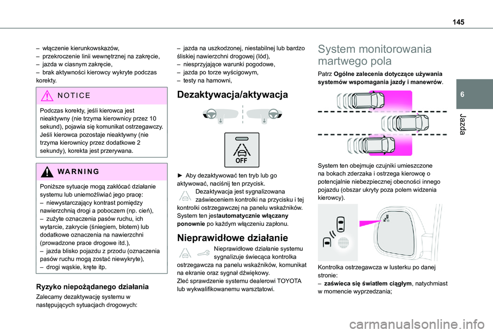TOYOTA PROACE CITY 2021 Instrukcja obsługi (in Polish) 145
Jazda
6
– włączenie kierunkowskazów,– przekroczenie linii wewnętrznej na zakręcie,– jazda w ciasnym zakręcie,– brak aktywności kierowcy wykryte podczas korekty.
NOTIC E
Podczas kore TOYOTA PROACE CITY 2021 Instrukcja obsługi (in Polish) 145
Jazda
6
– włączenie kierunkowskazów,– przekroczenie linii wewnętrznej na zakręcie,– jazda w ciasnym zakręcie,– brak aktywności kierowcy wykryte podczas korekty.
NOTIC E
Podczas kore