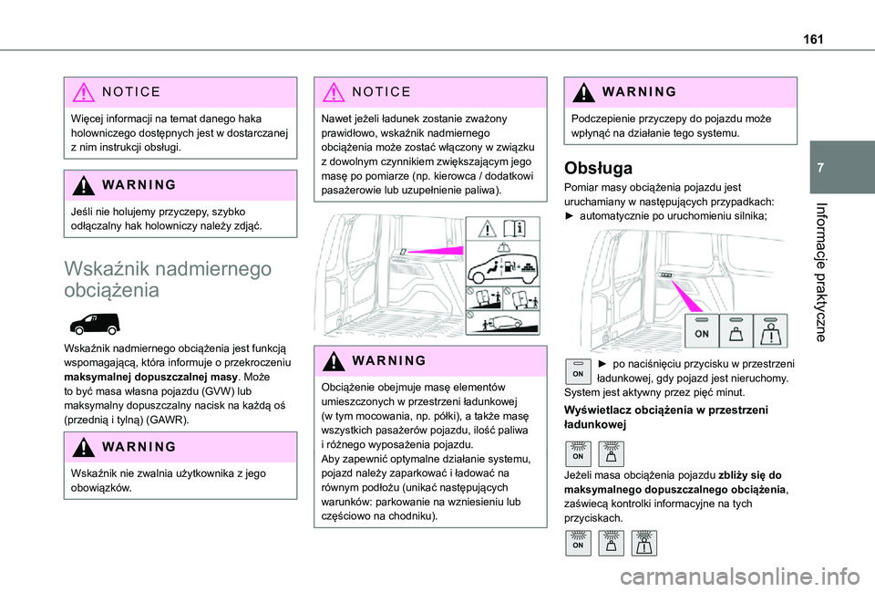 TOYOTA PROACE CITY 2021  Instrukcja obsługi (in Polish) 161
Informacje praktyczne
7
NOTIC E
Więcej informacji na temat danego haka holowniczego dostępnych jest w dostarczanej z nim instrukcji obsługi.
WARNI NG
Jeśli nie holujemy przyczepy, szybko odł