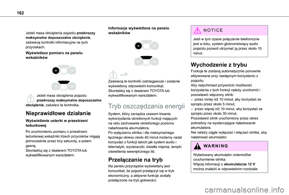 TOYOTA PROACE CITY 2021  Instrukcja obsługi (in Polish) 162
Jeżeli masa obciążenia pojazdu przekroczy maksymalne dopuszczalne obciążenie, zaświecą kontrolki informacyjne na tych przyciskach.
Wyświetlacz pomiaru na panelu wskaźników 
  
 
Jeżeli 