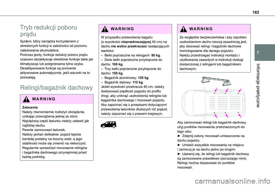 TOYOTA PROACE CITY 2021  Instrukcja obsługi (in Polish) 163
Informacje praktyczne
7
Tryb redukcji poboru 
prądu
System, który zarządza korzystaniem z określonych funkcji w zależności od poziomu naładowania akumulatora.Podczas jazdy, funkcja redukcji