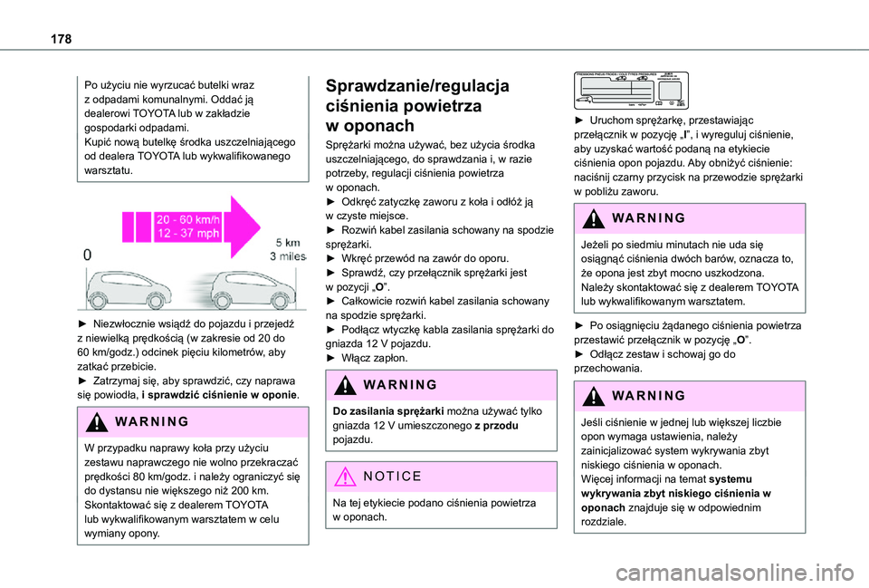 TOYOTA PROACE CITY 2021 Instrukcja obsługi (in Polish) 178
Po użyciu nie wyrzucać butelki wraz z odpadami komunalnymi. Oddać ją dealerowi TOYOTA lub w zakładzie gospodarki odpadami.Kupić nową butelkę środka uszczelniającego od dealera TOYOTA lub TOYOTA PROACE CITY 2021 Instrukcja obsługi (in Polish) 178
Po użyciu nie wyrzucać butelki wraz z odpadami komunalnymi. Oddać ją dealerowi TOYOTA lub w zakładzie gospodarki odpadami.Kupić nową butelkę środka uszczelniającego od dealera TOYOTA lub