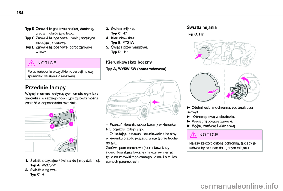 TOYOTA PROACE CITY 2021  Instrukcja obsługi (in Polish) 184
Typ BŻarówki bagnetowe: naciśnij żarówkę, a potem obróć ją w lewo.
Typ CŻarówki halogenowe: uwolnij sprężynę mocującą z oprawy.
Typ DŻarówki halogenowe: obróć żarówkę w lewo