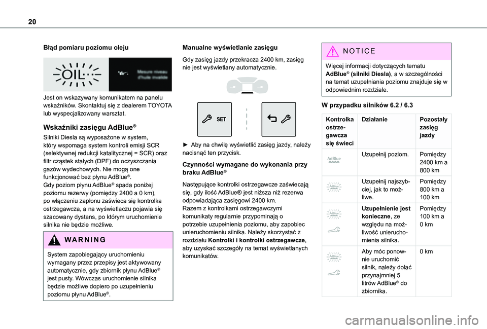 TOYOTA PROACE CITY 2021  Instrukcja obsługi (in Polish) 20
Błąd pomiaru poziomu oleju
 
 
Jest on wskazywany komunikatem na panelu wskaźników. Skontaktuj się z dealerem TOYOTA lub wyspecjalizowany warsztat.
Wskaźniki zasięgu AdBlue®
Silniki Diesla 