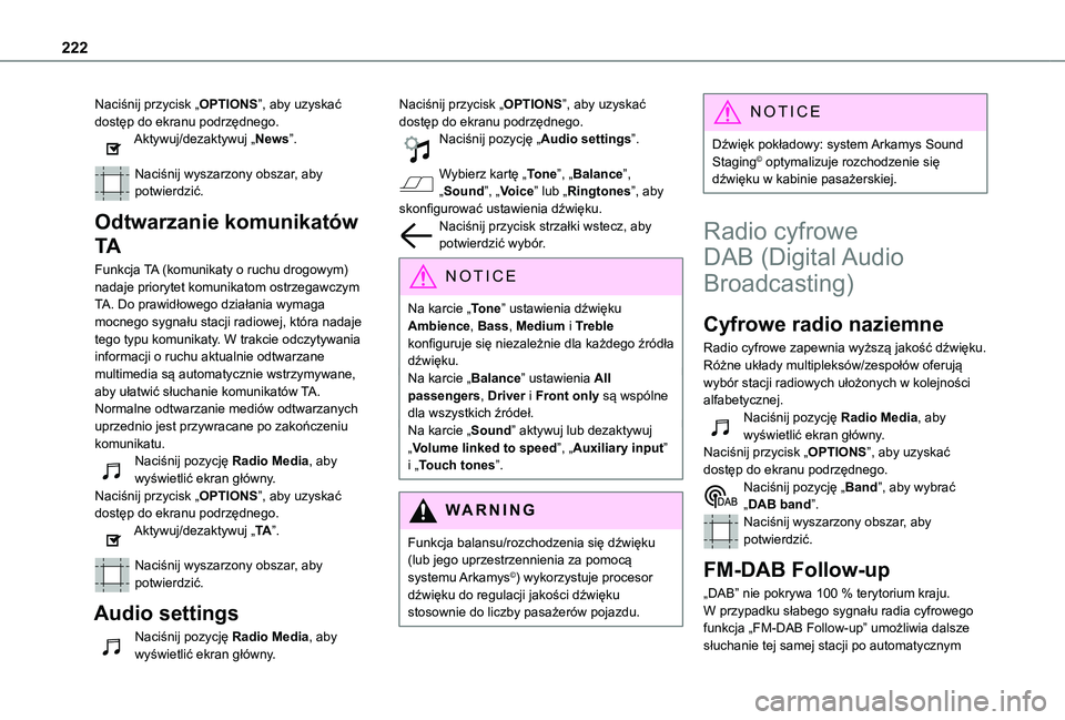 TOYOTA PROACE CITY 2021  Instrukcja obsługi (in Polish) 222
Naciśnij przycisk „OPTIONS”, aby uzyskać dostęp do ekranu podrzędnego.Aktywuj/dezaktywuj „News”. 
Naciśnij wyszarzony obszar, aby potwierdzić.
Odtwarzanie komunikatów 
TA
Funkcja TA