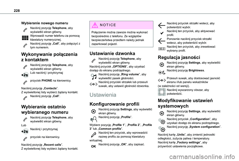 TOYOTA PROACE CITY 2021  Instrukcja obsługi (in Polish) 228
Wybieranie nowego numeru
Naciśnij pozycję Telephone, aby wyświetlić ekran główny. Wprowadź numer telefonu za pomocą klawiatury numerycznej.Naciśnij pozycję „Call”, aby połączyć z 